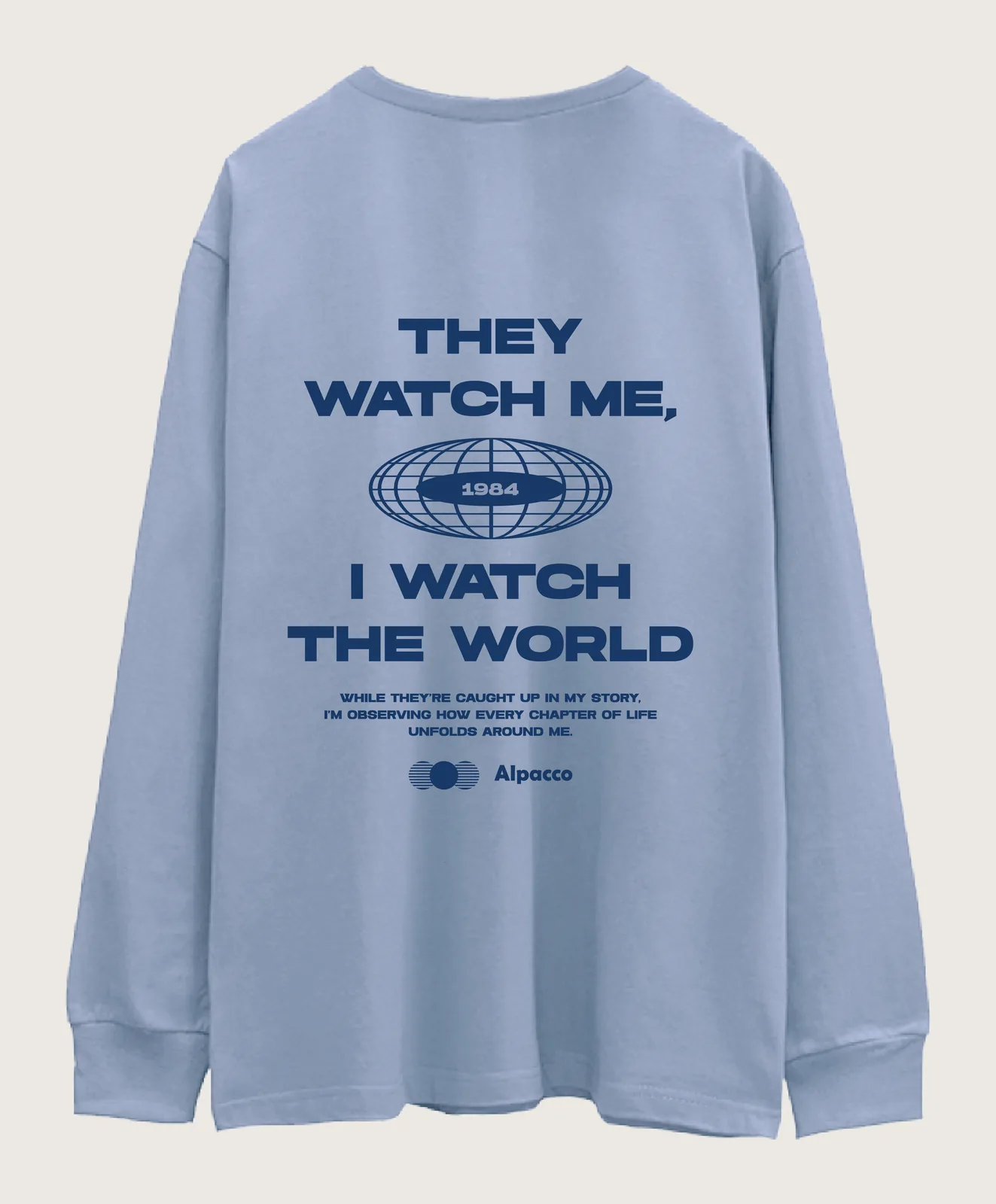 Long sleeve t shirt malaysia: Alpacco Signature Cotton Long Sleeve 250gsm tee in light blue, back with "They Watch Me, I Watch the World" graphic